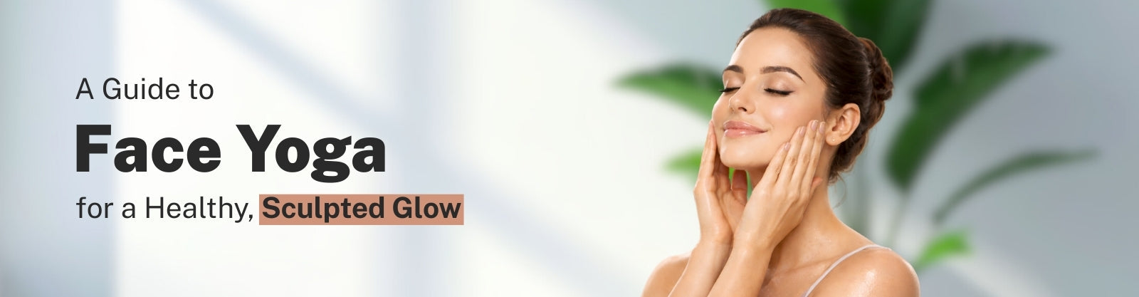 A Guide to Face Yoga for a Healthy, Sculpted Glow